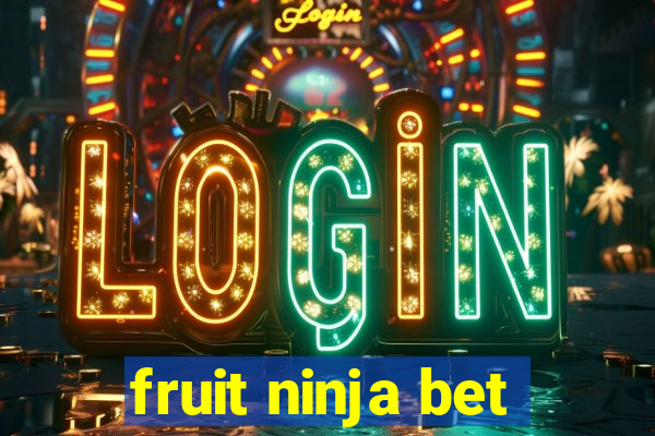 fruit ninja bet